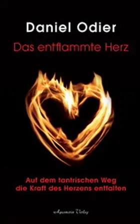 Odier |  Das entflammte Herz - Auf dem tantrischen Weg die Kraft des Herzens entfalten | eBook | Sack Fachmedien