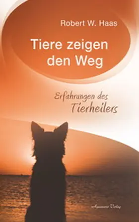Haas |  Tiere zeigen den Weg - Erfahrungen des Tierheilers | eBook | Sack Fachmedien
