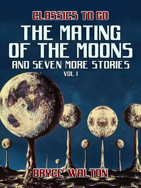 Walton |  The Mating of the Moons and seven more Stories Vol I | eBook | Sack Fachmedien