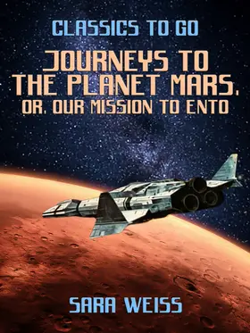Weiss |  Journeys to the Planet Mars, or, Our Mission to Ento | eBook | Sack Fachmedien