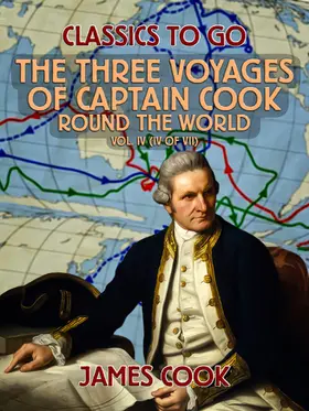 Cook |  The Three Voyages of Captain Cook Round the World, Vol. IV (of VII) | eBook | Sack Fachmedien