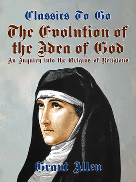 Allen |  The Evolution of the Idea of God, An Inquiry Into the Origins of Religions | eBook | Sack Fachmedien