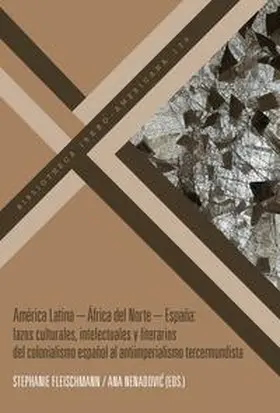 Fleischmann / Nenadovic |  América Latina – África del Norte – España : lazos culturales, intelectuales y literarios del colonialismo español al antiimperialismo tercermundista | Buch |  Sack Fachmedien