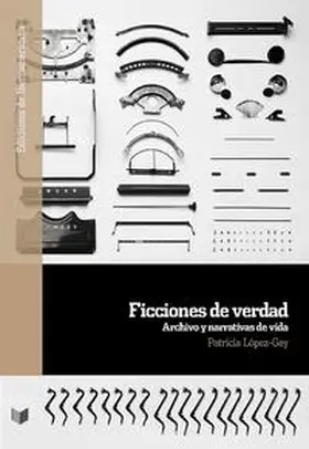 López-Gay |  Ficciones de verdad : archivo y narrativas de vida | Buch |  Sack Fachmedien