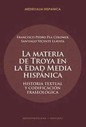 Pla Colomer / Llavata |  La materia de Troya en la Edad Media hispánica : historia textual y codificación fraseológica | Buch |  Sack Fachmedien