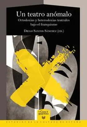 Santos Sánchez |  Un teatro anómalo : ortodoxias y heterodoxias teatrales bajo el franquismo | Buch |  Sack Fachmedien
