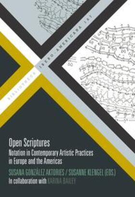 González / Klengel / Bruno | Open Scriptures : Notation in Contemporary Artistic Practices in Europe and the Americas / | Buch | 978-3-96869-112-1 | sack.de