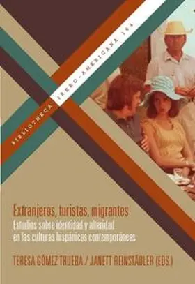 Gómez Trueba / Reinstädler |  Extranjeros, turistas, migrantes : estudios sobre identidad y alteridad en las culturas hispánicas contemporáneas | Buch |  Sack Fachmedien