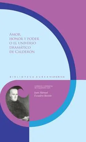 Escudero Baztán / Escudero |  Amor, honor y poder o el universo dramático de Calderón | Buch |  Sack Fachmedien