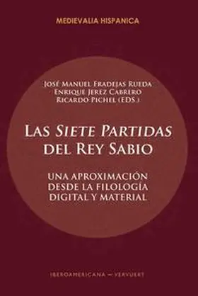 Fradejas Rueda / Jerez Cabrero / Pichel |  Las "Siete Partidas" del Rey Sabio : una aproximación desde la filología digital y material | Buch |  Sack Fachmedien