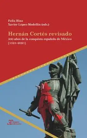 Hinz / Lopez-Medellín / López-Medellín |  Hernán Cortés revisado : 500 años de la conquista española de México (1521-2021) | Buch |  Sack Fachmedien