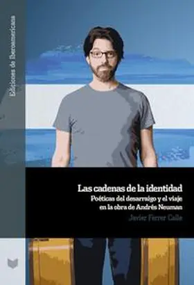 Ferrer Calle |  Las cadenas de la identidad : poéticas del desarraigo y el viaje en la obra de Andrés Neuman | Buch |  Sack Fachmedien