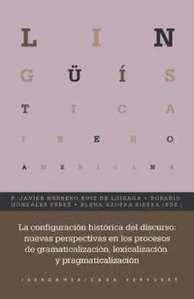Herrero Ruiz de Loizaga / Azofra Sierra / González Pérez |  La configuración histórica del discurso : nuevas perspectivas en los procesos de gramaticalización, lexicalización y pragmaticalización | Buch |  Sack Fachmedien
