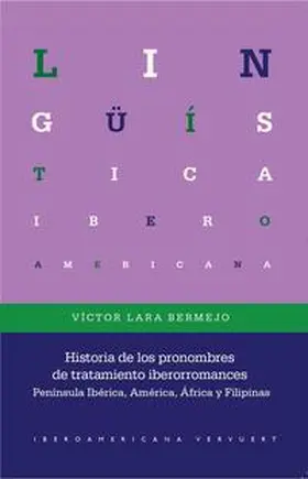 Lara Bermejo |  Historia de los pronombres de tratamiento iberorromances : Península Ibérica, América, África y Filipinas | Buch |  Sack Fachmedien