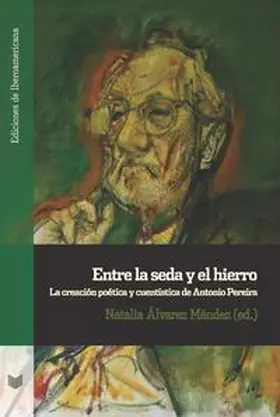 Álvarez Méndez |  Entre la seda y el hierro : la creación poética y cuentística de Antonio Pereira | Buch |  Sack Fachmedien