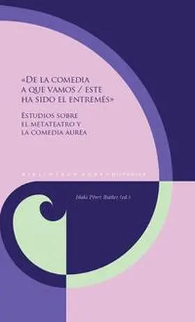 Pérez Ibáñez / Pérez-Ibán~ez |  «De la comedia a que vamos / este ha sido el entremés» : estudios sobre el metateatro y la comedia áurea | Buch |  Sack Fachmedien