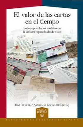 Teruel / López-Ríos |  El valor de las cartas en el tiempo : sobre epistolarios inéditos en la cultura española desde 1936 | Buch |  Sack Fachmedien