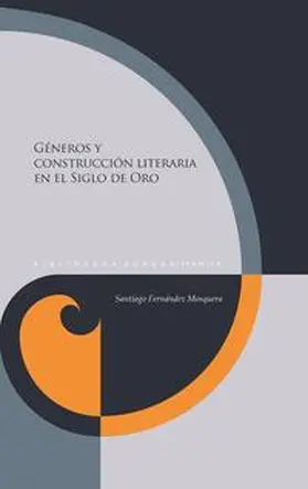Fernández Mosquera |  Géneros y construcción literaria en el Siglo de Oro | Buch |  Sack Fachmedien