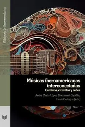 Marín-López / Capelán / Castagna |  Músicas iberoamericanas interconectadas : caminos, circuitos y redes | Buch |  Sack Fachmedien