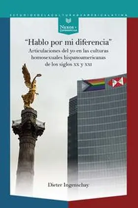 Ingenschay |  “Hablo por mi diferencia” : articulaciones del yo en las culturas homosexuales hispanoamericanas de los siglos XX y XXI | Buch |  Sack Fachmedien
