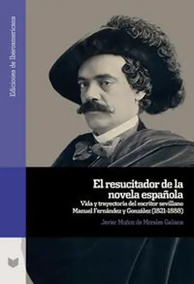 Muñoz de Morales Galiana / Mun~oz de Morales Galiana | El resucitador de la novela española : vida y trayectoria del escritor sevillano Manuel Fernández y González (1821-1888) | Buch | 978-3-96869-631-7 | sack.de