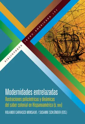 Schlünder / Carrasco Monsalve |  Modernidades entrelazadas : ilustraciones policéntricas y dinámicas del saber colonial en Hispanoamérica (siglo XVIII) | Buch |  Sack Fachmedien
