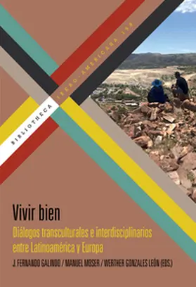 Galindo / Gonzales León / Moser |  Vivir bien : diálogos transculturales e interdisciplinarios entre Latinoamérica y Europa | Buch |  Sack Fachmedien