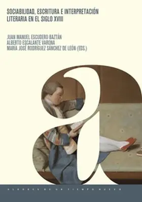 Escalante Varona / Escudero Baztán / Rodríguez Sánchez de León |  Sociabilidad, escritura e interpretación literaria en el siglo XVIII | Buch |  Sack Fachmedien