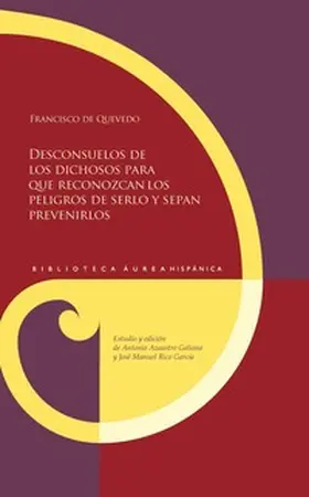 Azaustre Galiana / Rico García |  Desconsuelos de los dichosos para que reconozcan los peligros de serlo y sepan prevenirlos / Francisco de Quevedo | Buch |  Sack Fachmedien