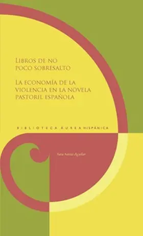 Santa-Aguilar |  Libros de no poco sobresalto : la economía de la violencia en la novela pastoril española | Buch |  Sack Fachmedien