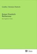 Grabbe |  Kaiser Friedrich Barbarossa | Buch |  Sack Fachmedien
