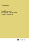 Waitz |  Jahrbücher des deutschen Reichs unter König Heinrich I | Buch |  Sack Fachmedien
