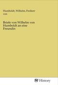 Humboldt |  Briefe von Wilhelm von Humboldt an eine Freundin | Buch |  Sack Fachmedien