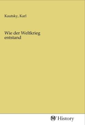 Kautsky | Wie der Weltkrieg entstand | Buch | 978-3-96872-872-8 | sack.de