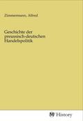 Zimmermann |  Geschichte der preussisch-deutschen Handelspolitik | Buch |  Sack Fachmedien