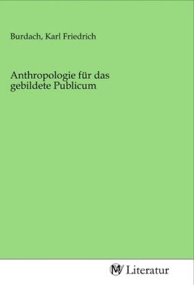 Burdach | Anthropologie für das gebildete Publicum | Buch | 978-3-96874-419-3 | sack.de