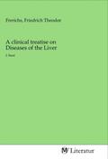 Frerichs |  A clinical treatise on Diseases of the Liver | Buch |  Sack Fachmedien