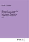 Haeser |  Historisch-pathologische Untersuchungen als Beiträge zur Geschichte der Volkskrankheiten | Buch |  Sack Fachmedien
