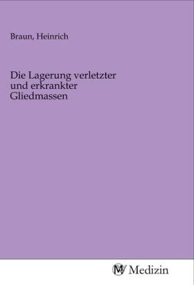 Braun | Die Lagerung verletzter und erkrankter Gliedmassen | Buch | 978-3-96875-159-7 | sack.de