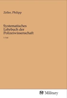Zeller | Systematisches Lehrbuch der Polizeiwissenschaft | Buch | 978-3-96876-033-9 | sack.de
