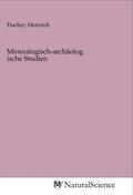 Fischer |  Mineralogisch-archäologische Studien | Buch |  Sack Fachmedien