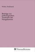 Weber |  Beiträge zur pathologischen Anatomie der Neugebornen | Buch |  Sack Fachmedien