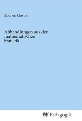 Zeuner | Abhandlungen aus der mathematischen Statistik | Buch | 978-3-96879-041-1 | sack.de