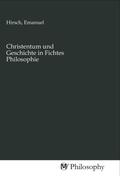 Hirsch |  Christentum und Geschichte in Fichtes Philosophie | Buch |  Sack Fachmedien