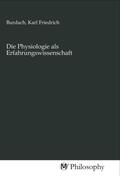 Burdach |  Die Physiologie als Erfahrungswissenschaft | Buch |  Sack Fachmedien