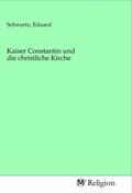Schwartz |  Kaiser Constantin und die christliche Kirche | Buch |  Sack Fachmedien