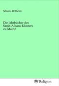 Schum |  Die Jahrbücher des Sanct-Albans-Klosters zu Mainz | Buch |  Sack Fachmedien