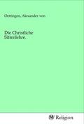 Oettingen |  Die Christliche Sittenlehre. | Buch |  Sack Fachmedien