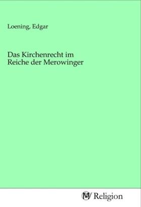 Loening | Das Kirchenrecht im Reiche der Merowinger | Buch | 978-3-96881-449-0 | sack.de