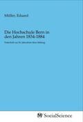 Müller |  Die Hochschule Bern in den Jahren 1834-1884 | Buch |  Sack Fachmedien